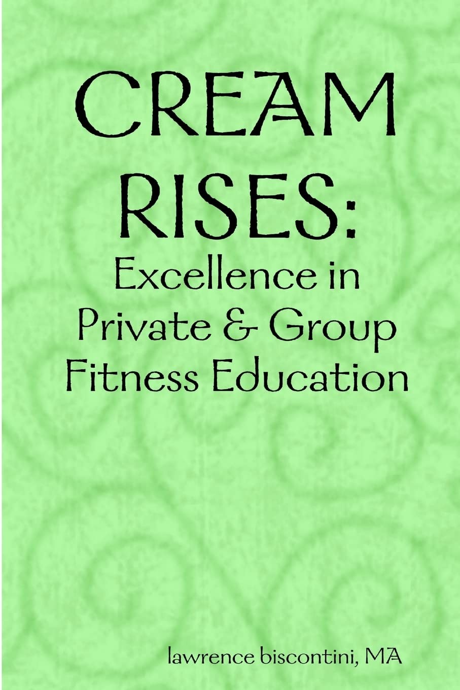 Cream Rises: Excellence in Private & Group Fitness Education [Paperback]