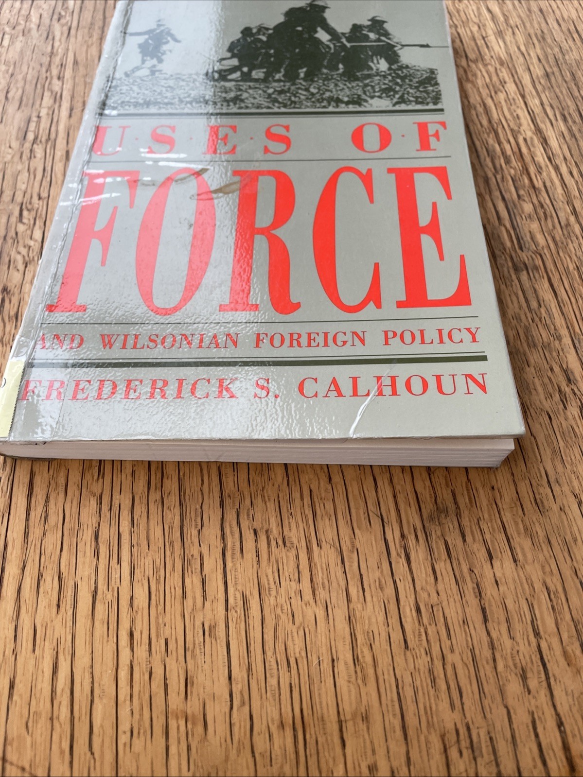 Uses Of Force And Wilsonian Foreign Policy Frederick S Calhoun 1993