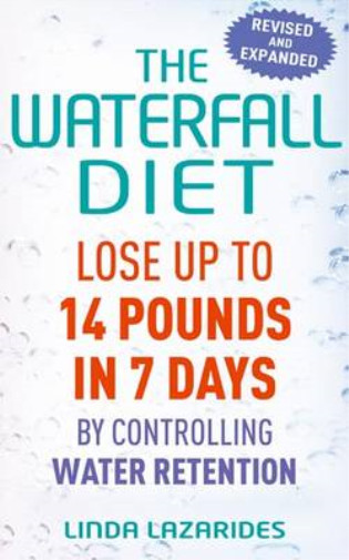 The Waterfall Diet: Lose up to 14 pounds in 7 days by controlling water retentio