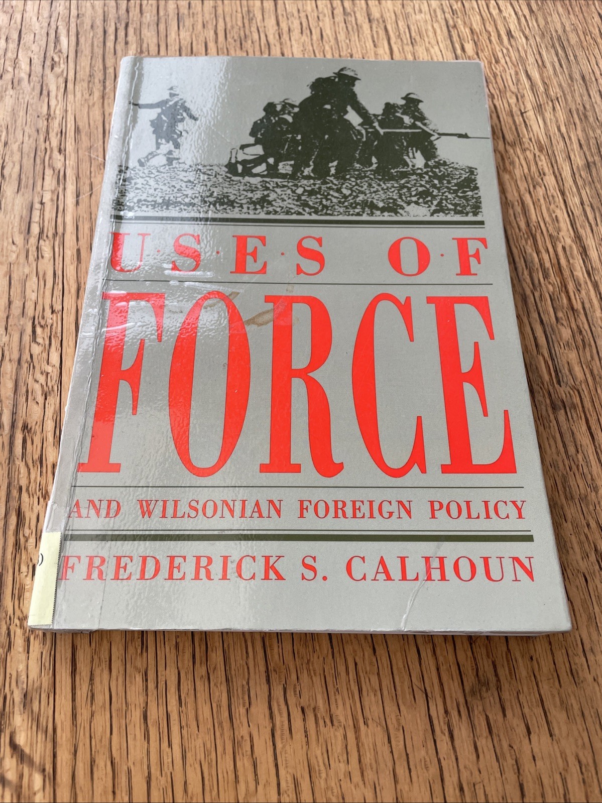 Uses Of Force And Wilsonian Foreign Policy Frederick S Calhoun 1993