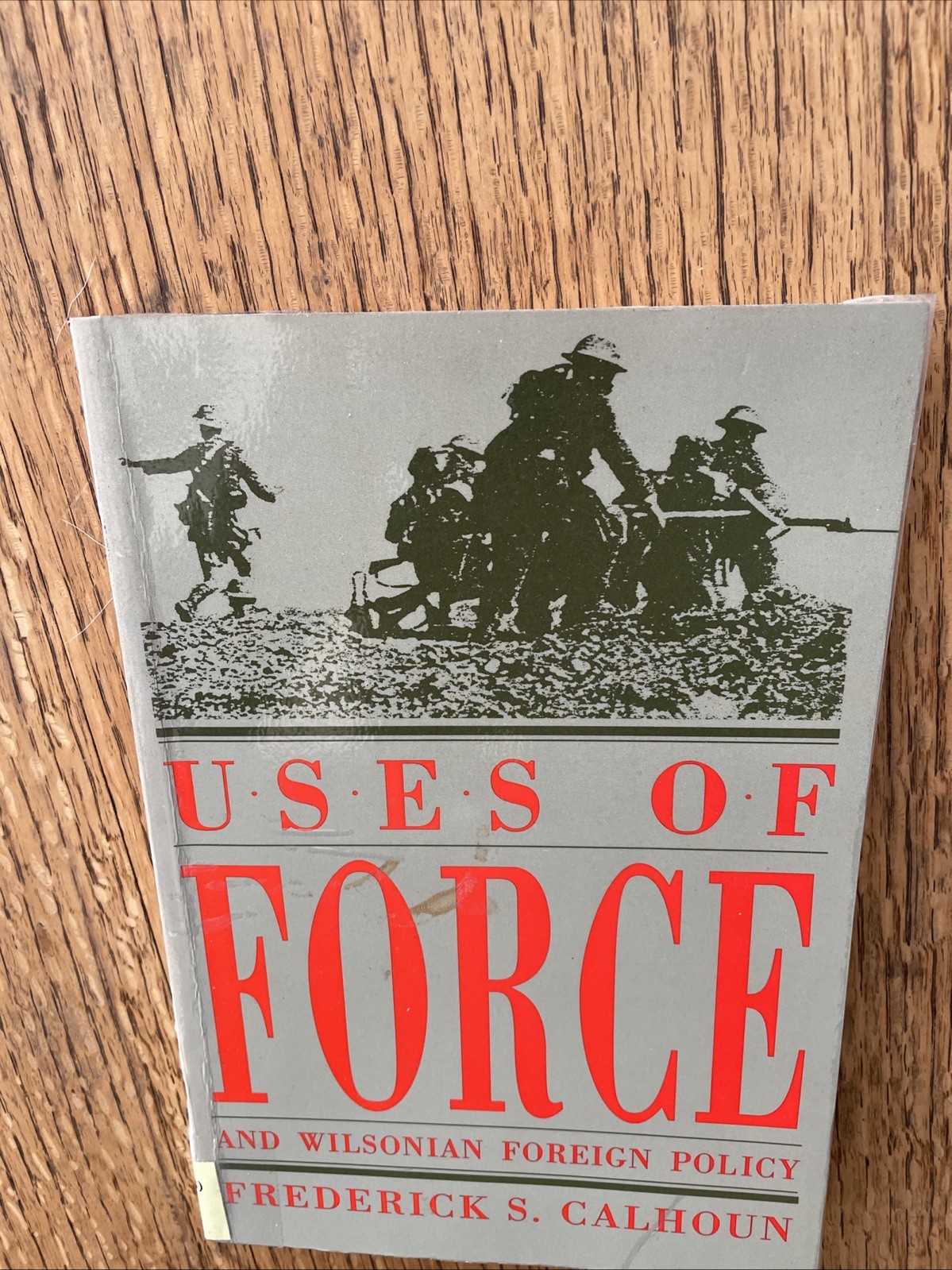 Uses Of Force And Wilsonian Foreign Policy Frederick S Calhoun 1993