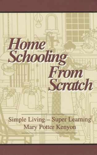 Home Schooling from Scratch: – Paperback, by Kenyon Mary Potter – Very Good