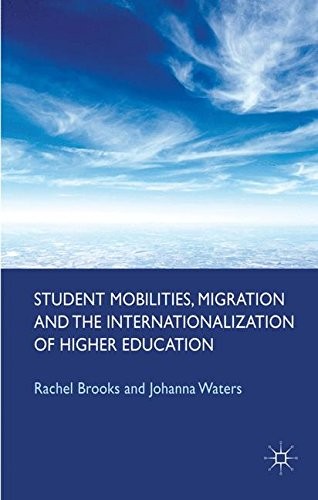 STUDENT MOBILITIES, MIGRATION AND THE INTERNATIONALIZATION By R. Brooks & J.