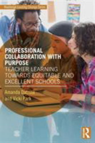 Professional Collaboration With Purpose: Teacher Learning Towards Equitable and