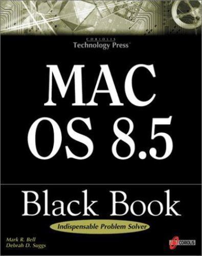 Mac OS 8.5 Black Book: The Power User’s Guidebook That Picks Up Where Introducto