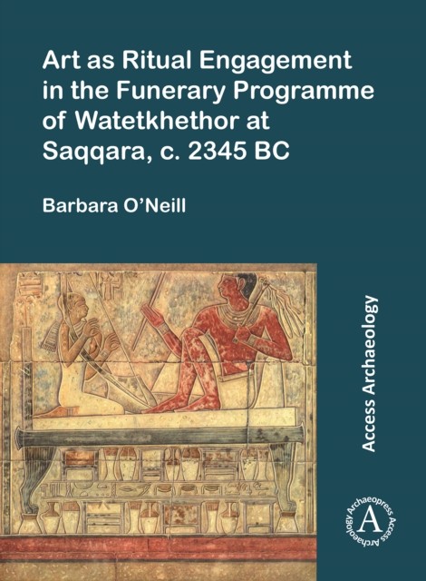 Art as Ritual Engagement in the Funerary Programme by Barbara O’Neill PAPERBACK