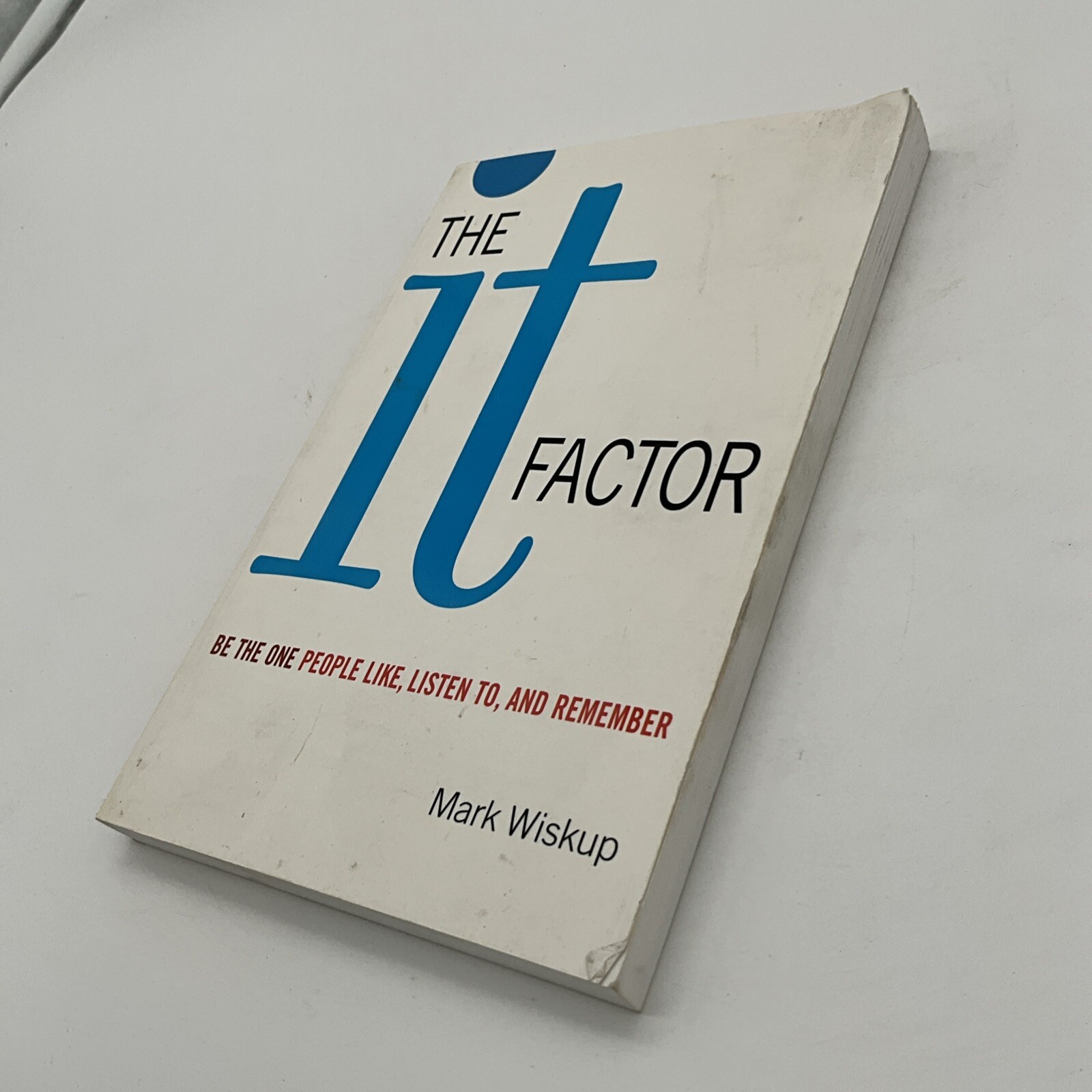 The It Factor: Be the One People Like, Listen To, and Remember by Wiskup, MarkBZ