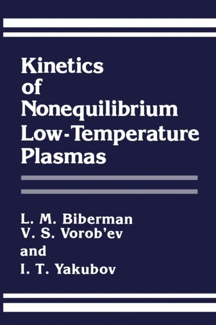 Biberman – Kinetics of Nonequilibrium Low-Temperature Plasmas – New pa – X555z