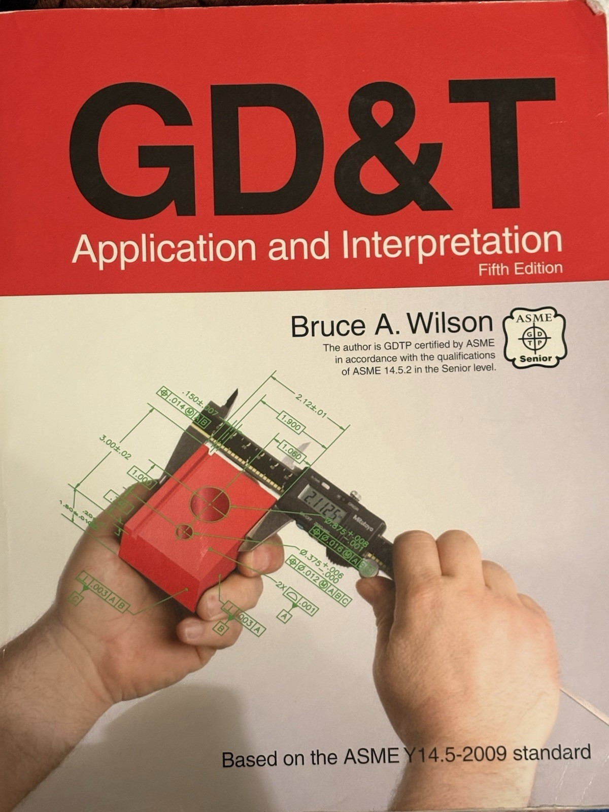 GD&T: Appliance and Interpretation by Bruce A. Wilson Fifth Edition