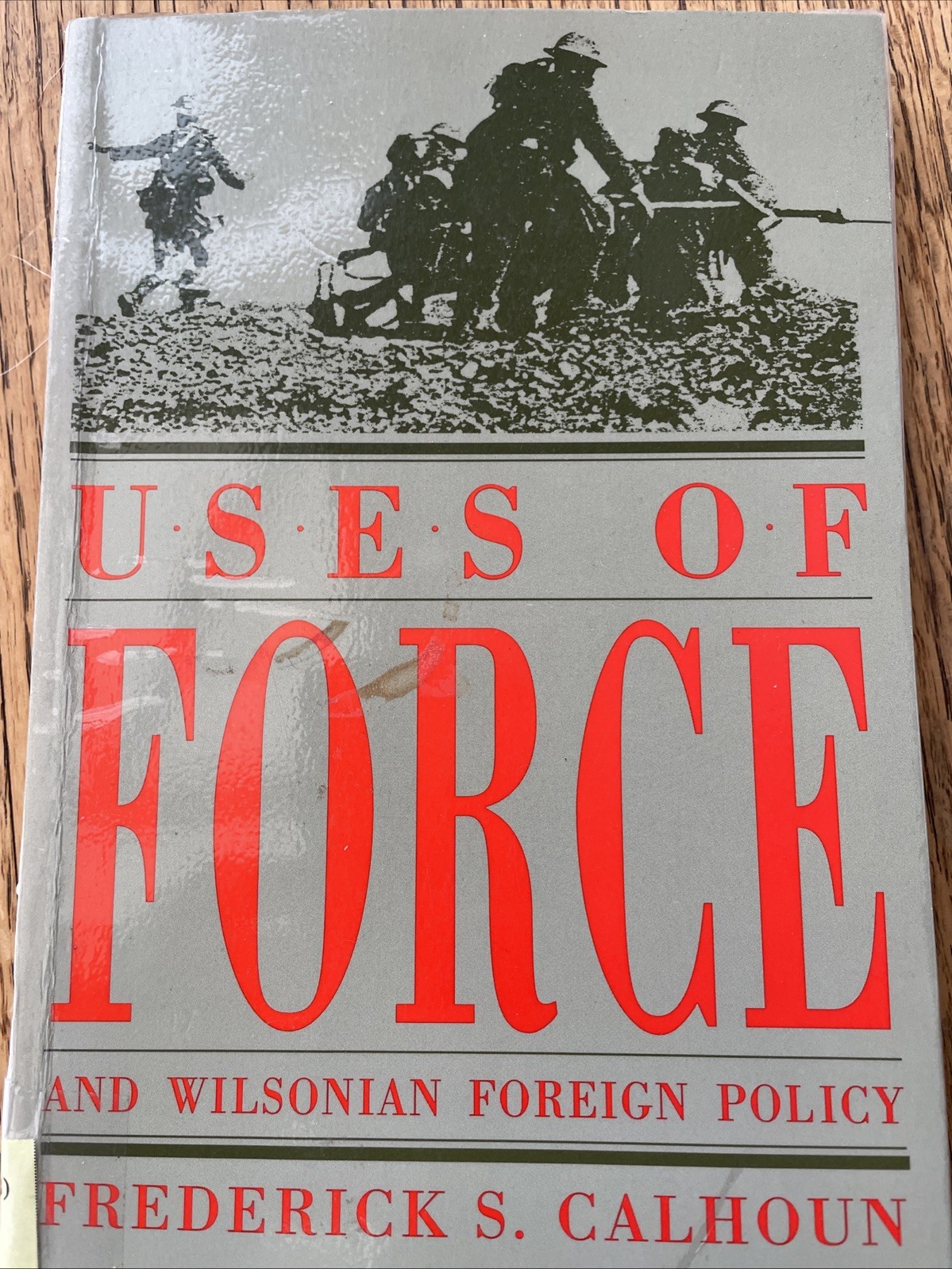 Uses Of Force And Wilsonian Foreign Policy Frederick S Calhoun 1993