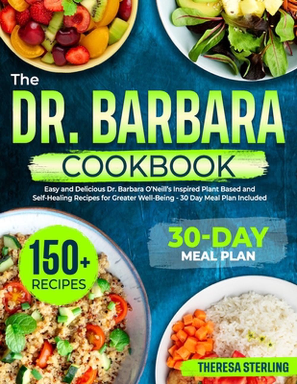 The Dr. Barbara Cookbook: Easy And Delicious Dr. Barbara O’Neill’s Inspired Plan