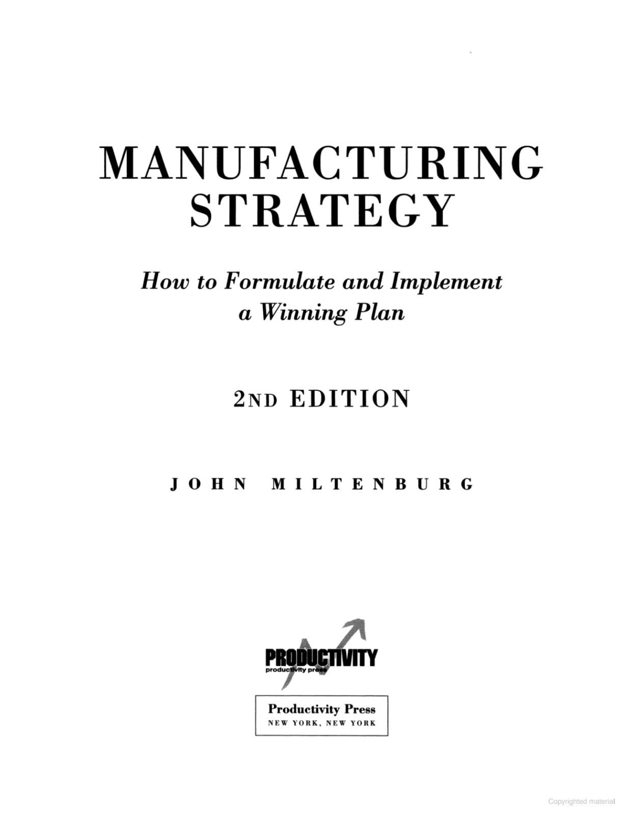MANUFACTURING STRATEGY: How To Formulate & Implement a Winning Plan – Miltenburg
