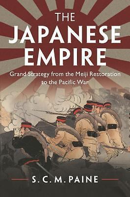 The Japanese Empire: Grand Strategy from the Meiji Restoration to the Pacific ..