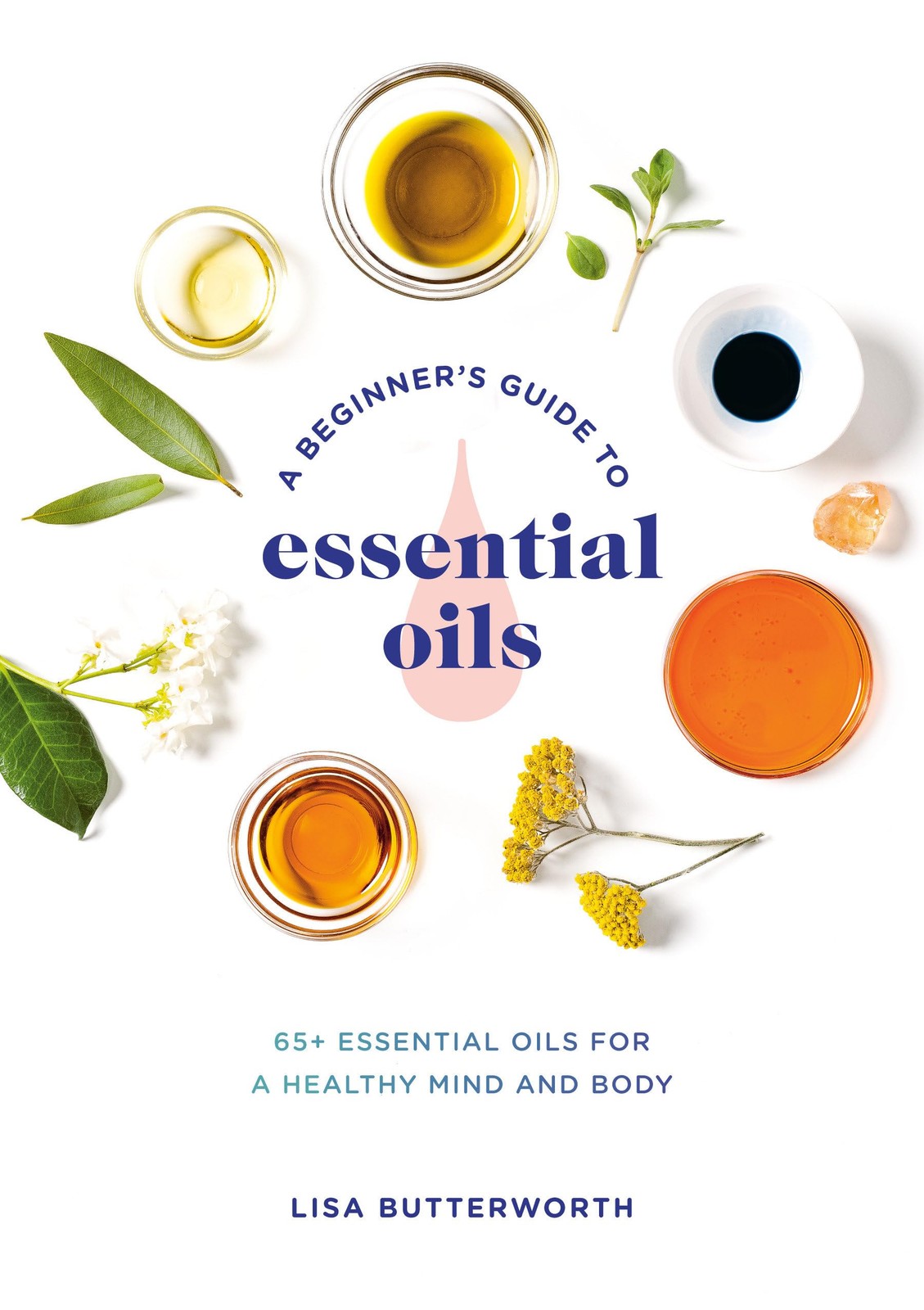 A Beginner’s Guide to Essential Oils: 65+ Essential Oils for a Healthy Mind …