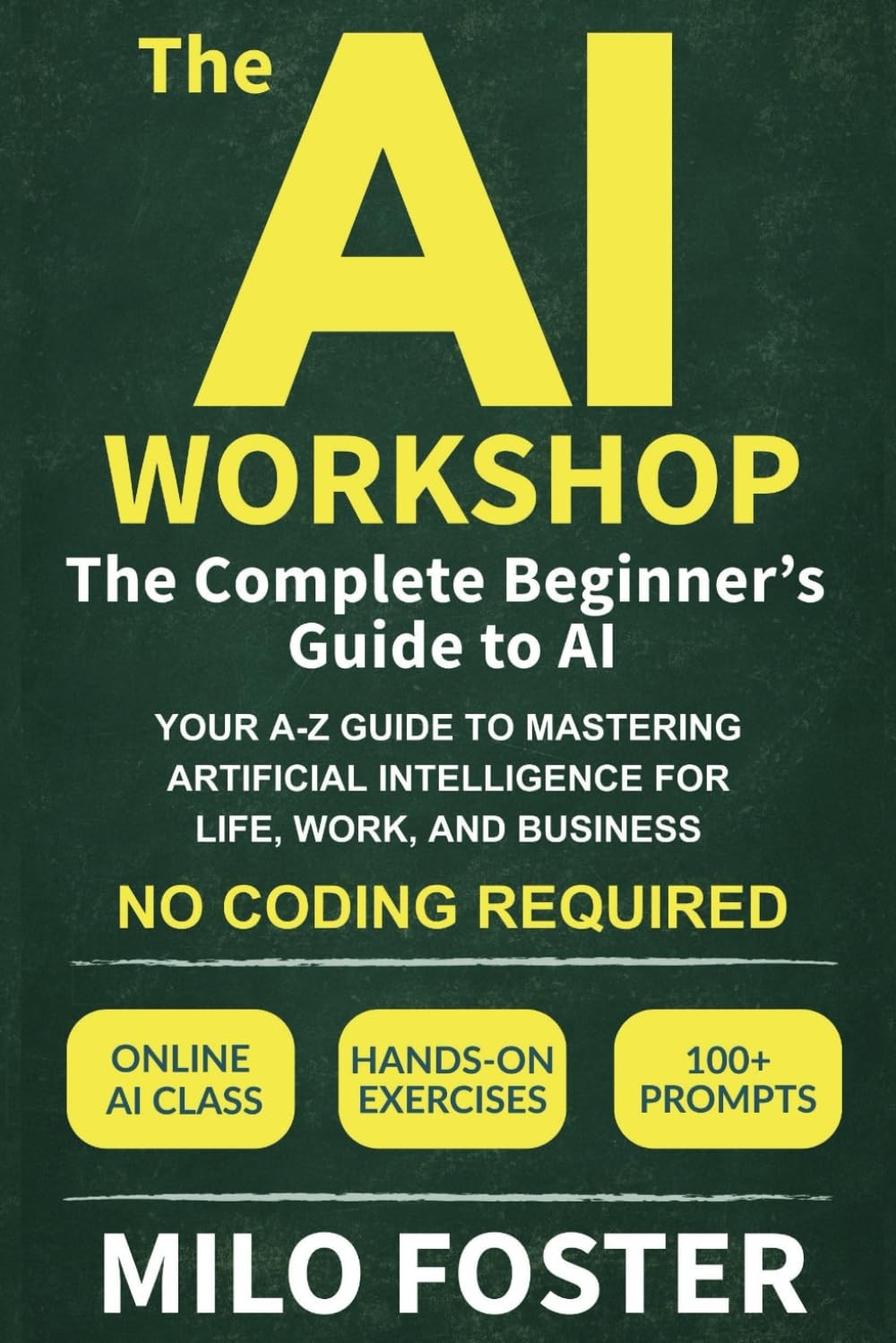 The AI Workshop: The Complete Beginner’s Guide to AI: Your A-Z Guide to Mast…