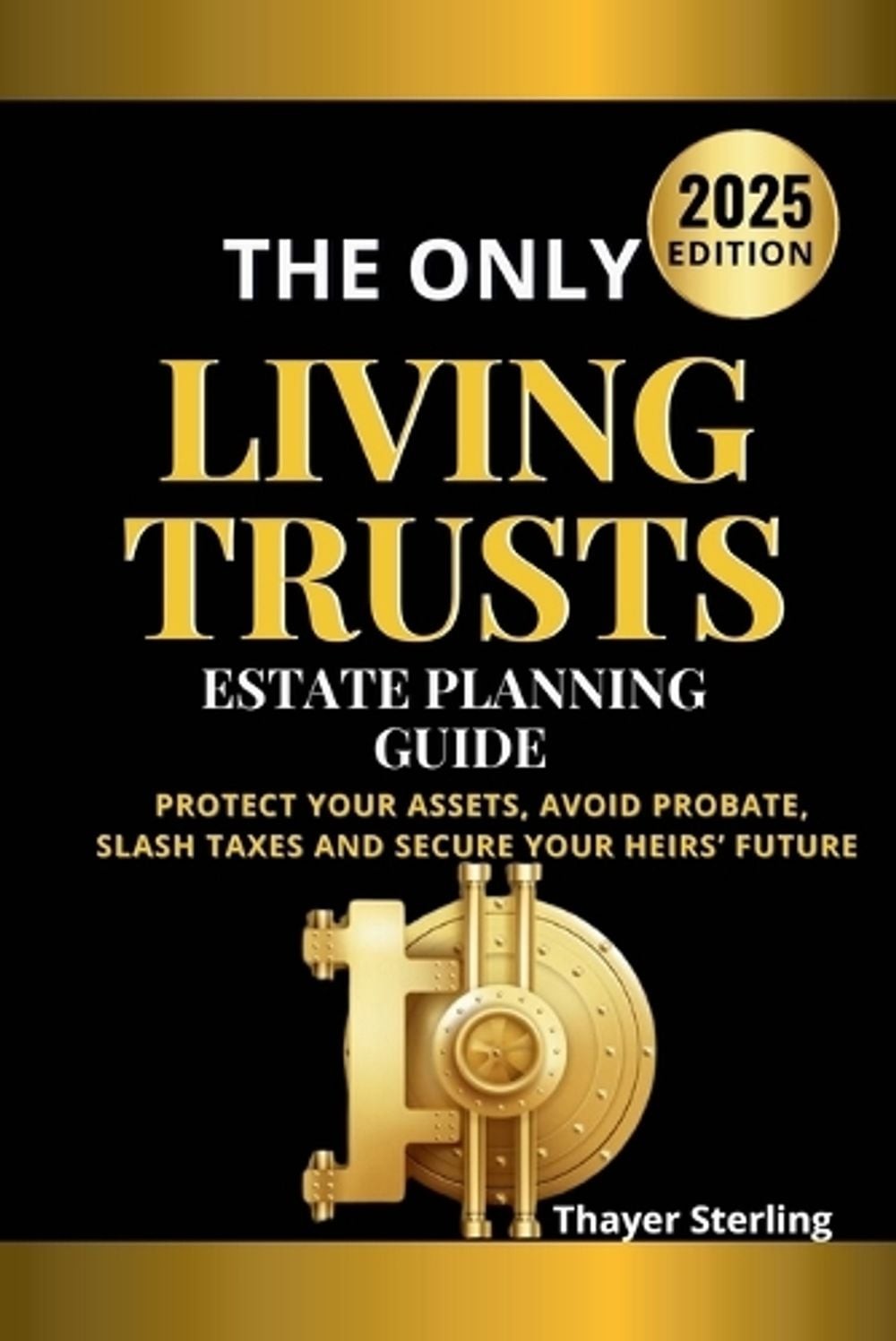 The Only Living Trusts Estate Planning Guide: Protect Your Assets, Avoid Probate
