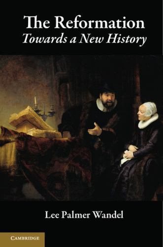 The Reformation: Towards A New History by Wandel, Lee Palmer