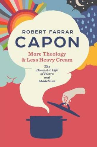 More Theology & Less Heavy Cream: The Domestic Life of Pietro a – VERY GOOD