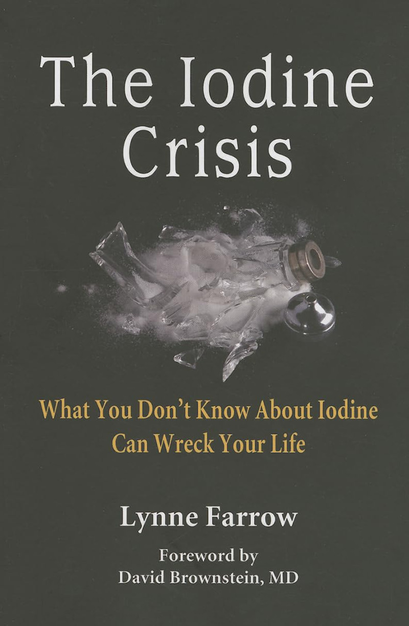 The Iodine Crisis: What You Don’T Know about Iodine Can Wreck Your Life