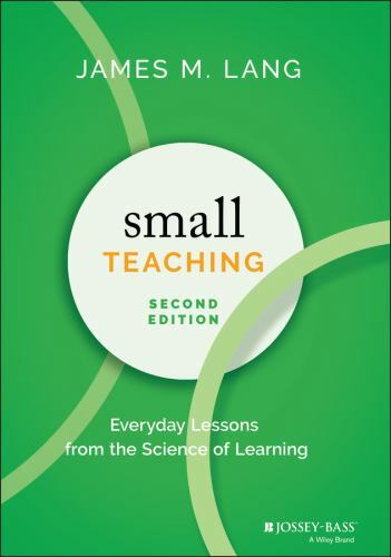 Small Teaching: Everyday Lessons from the Science of Learning – VERY GOOD