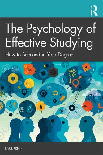 The Psychology of Effective Studying: How to Succeed in Your Degree, Penn, Paul,