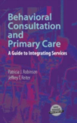 Behavioral Consultation and Primary Care: A Gui- hardcover, 0387329714, Robinson