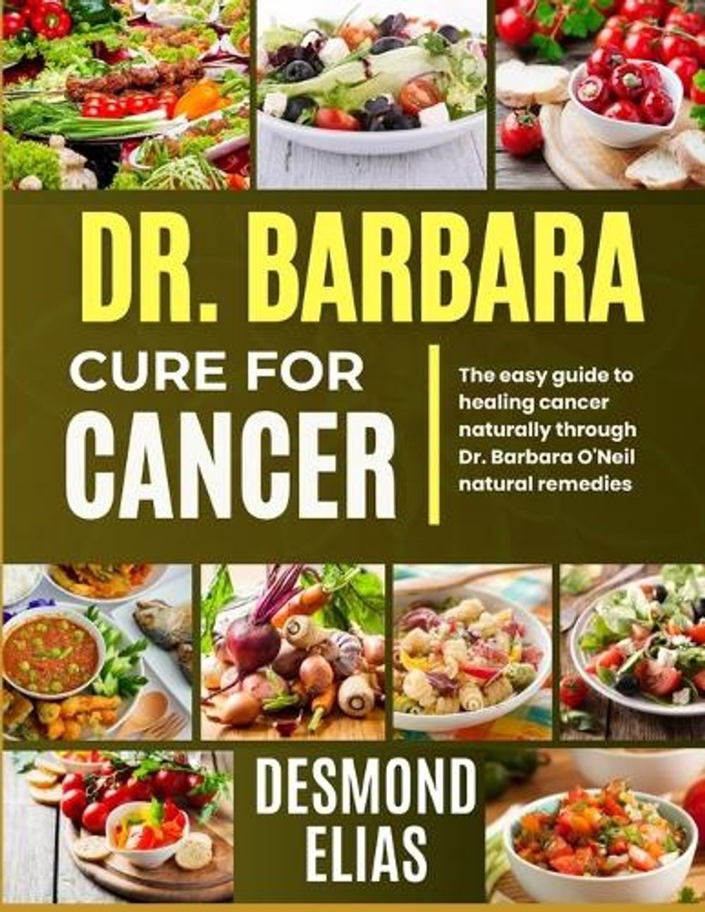 Dr. Barbara Cure for Cancer: The Easy Guide To Healing Cancer Naturally Through