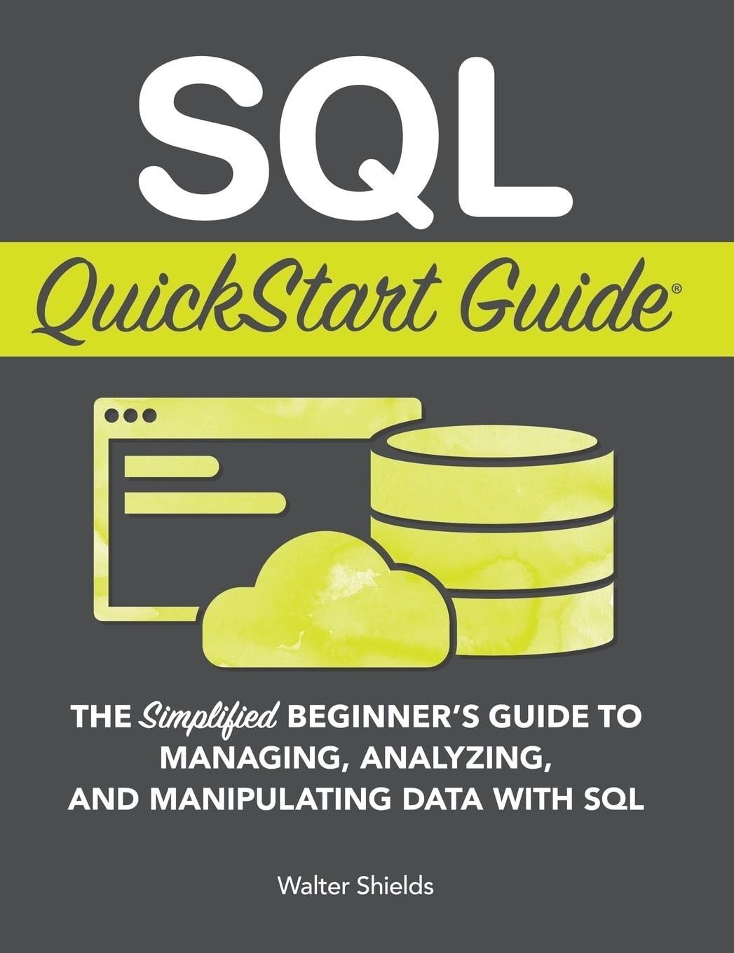 SQL QuickStart Guide: The Simplified Beginner’s Guide to Managing, Analyzing…