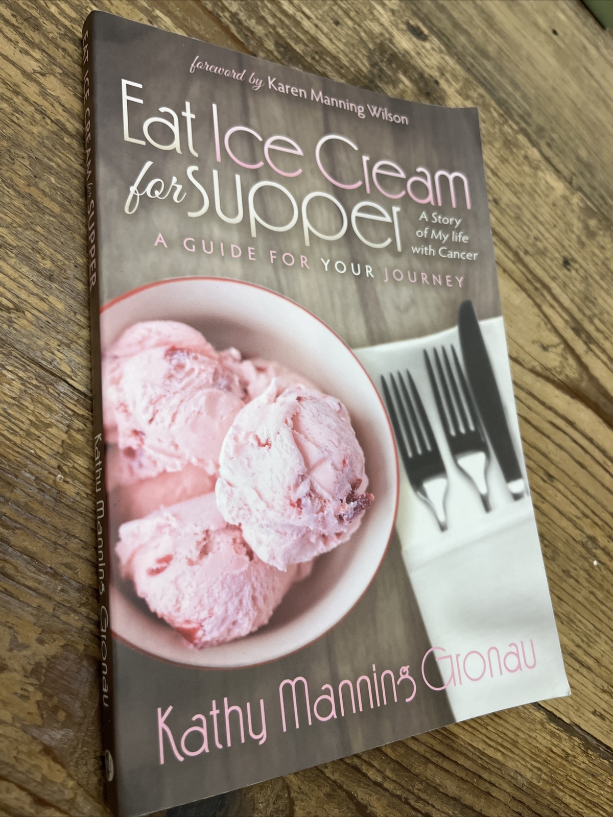 Eat Ice Cream for Supper : A Story of My Life with Cancer. a Guide for Your…