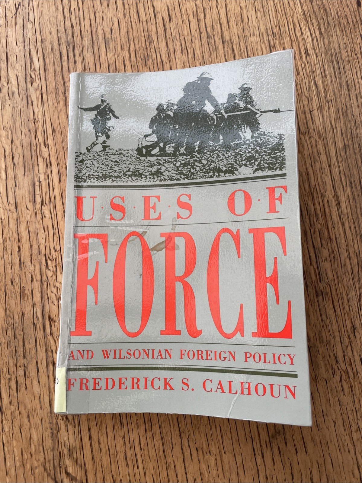 Uses Of Force And Wilsonian Foreign Policy Frederick S Calhoun 1993