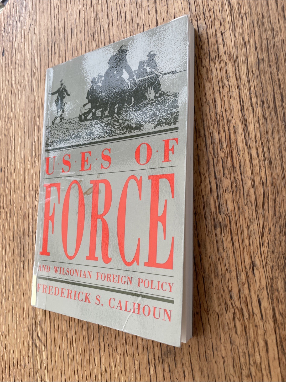 Uses Of Force And Wilsonian Foreign Policy Frederick S Calhoun 1993